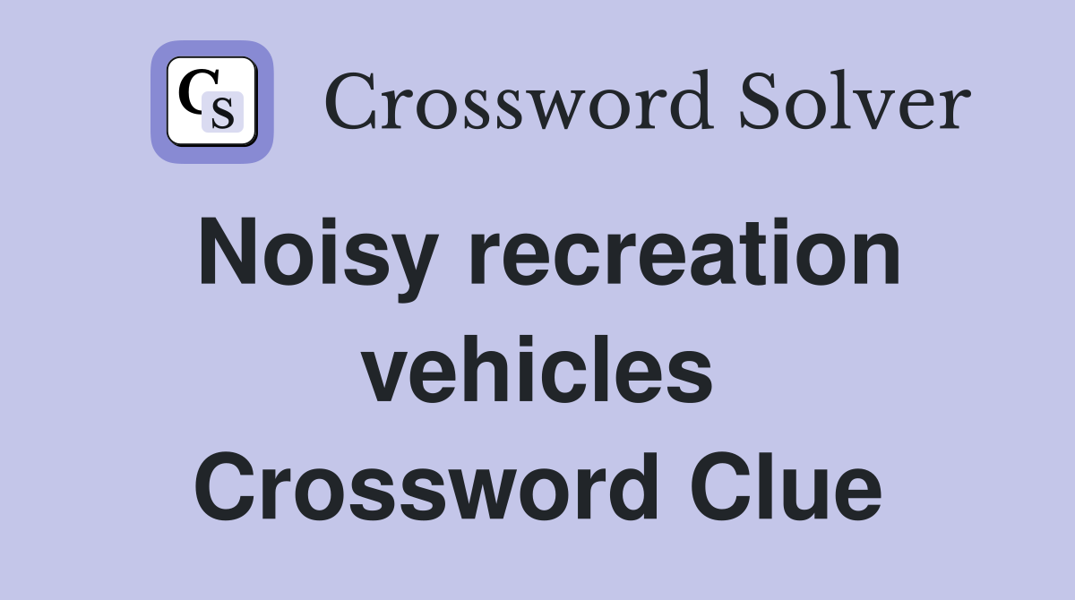 Noisy recreation vehicles Crossword Clue