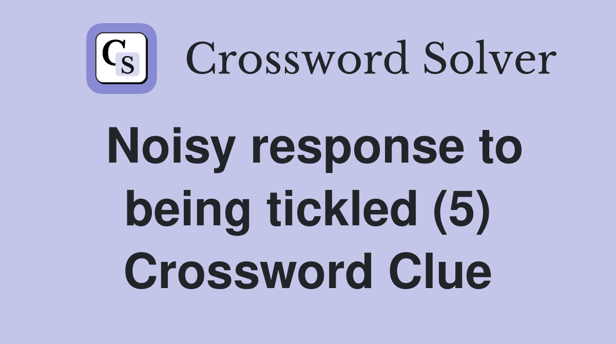 Noisy response to being tickled (5) Crossword Clue