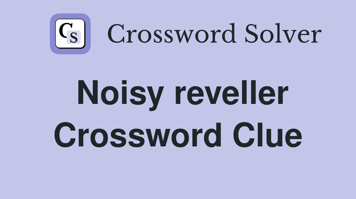 Noisy reveller Crossword Clue