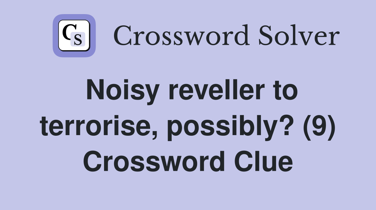Noisy reveller to terrorise, possibly? (9) Crossword Clue