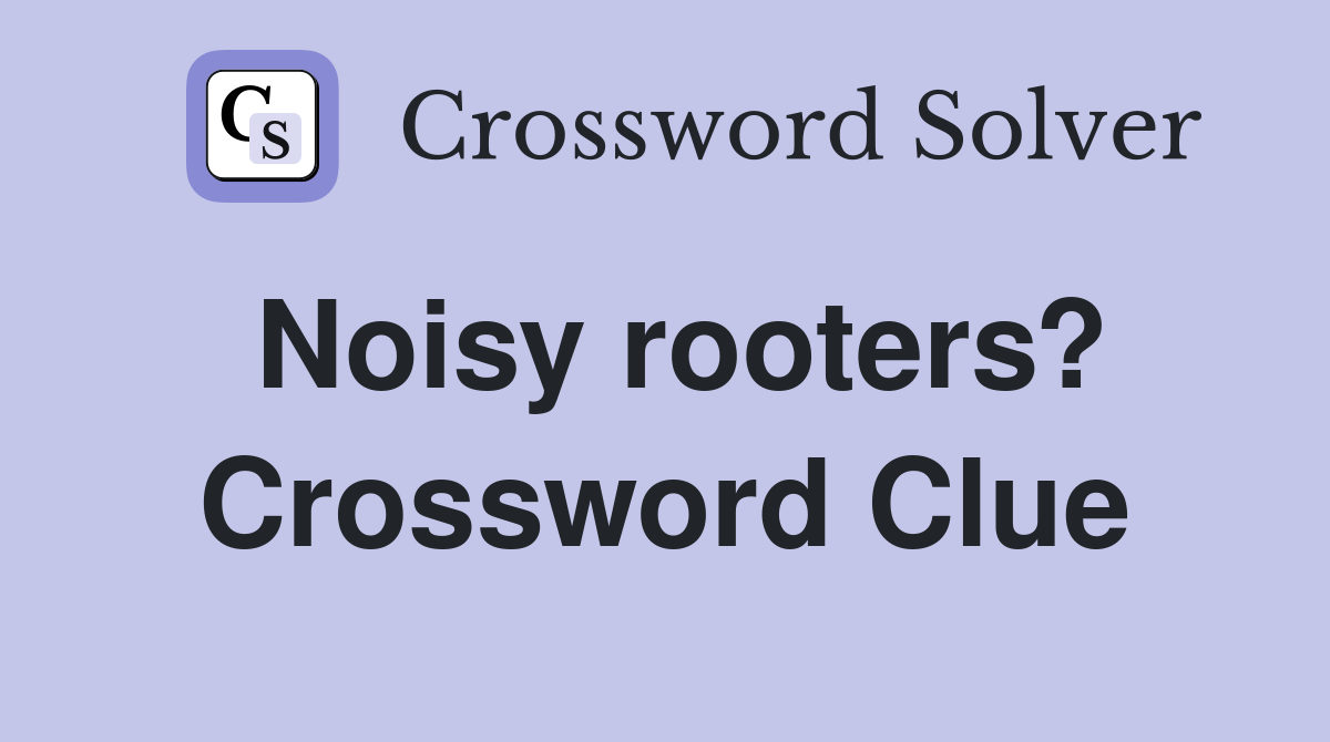 Noisy rooters? Crossword Clue