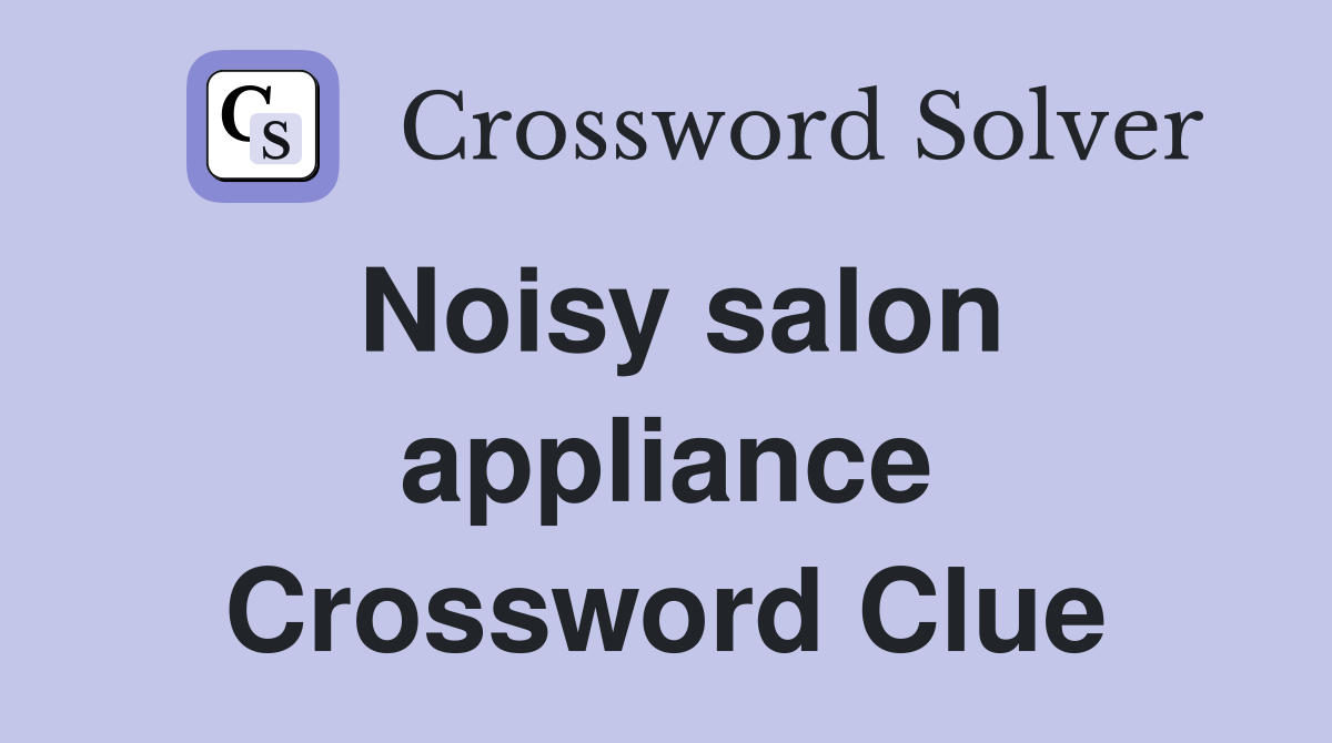 Noisy salon appliance Crossword Clue