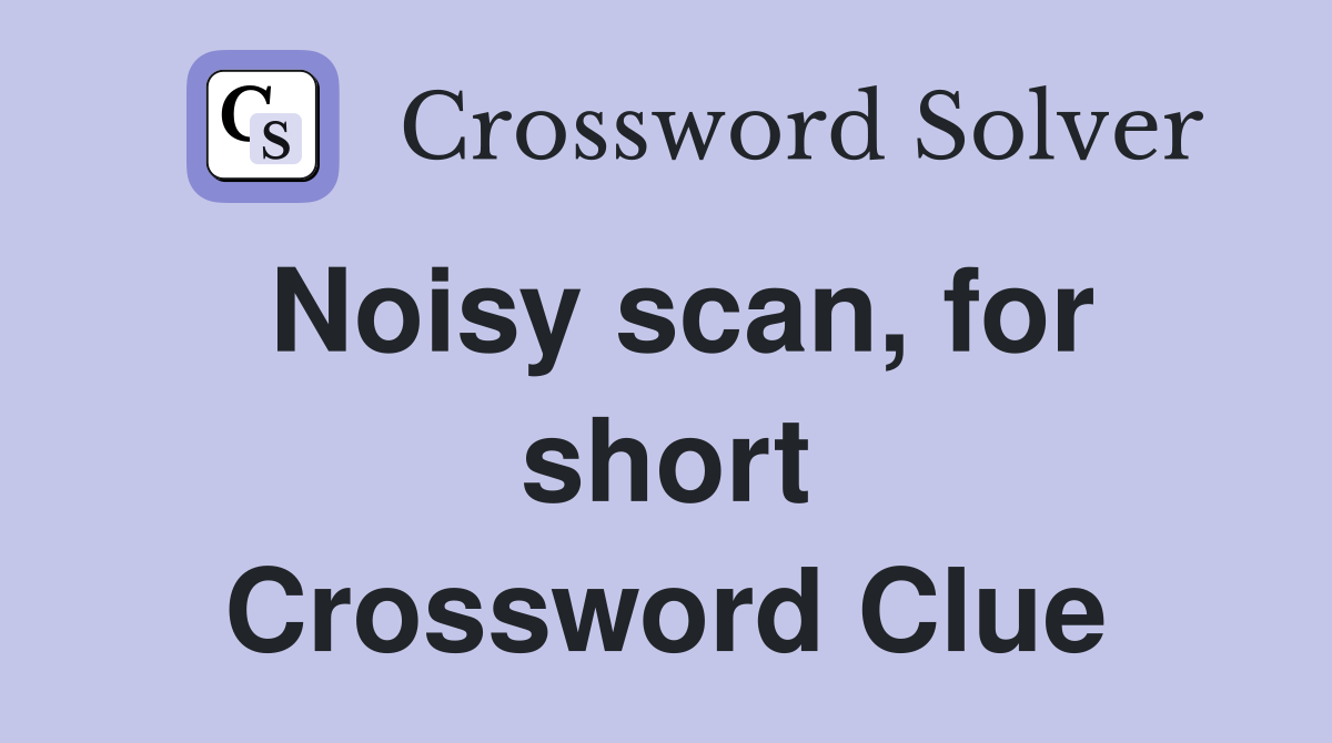 Noisy scan, for short Crossword Clue