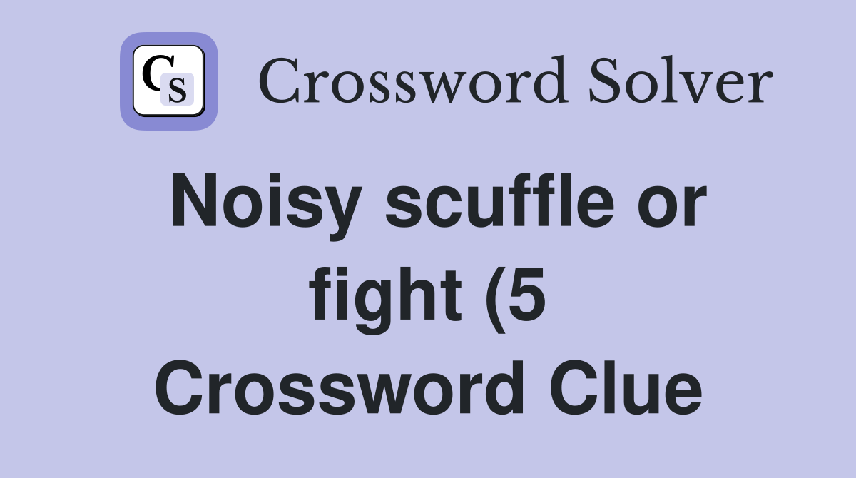 Noisy scuffle or fight (5) Crossword Clue Answers Crossword Solver Noisy scuffle or fight (5) Crossword Clue Answers Crossword Solver