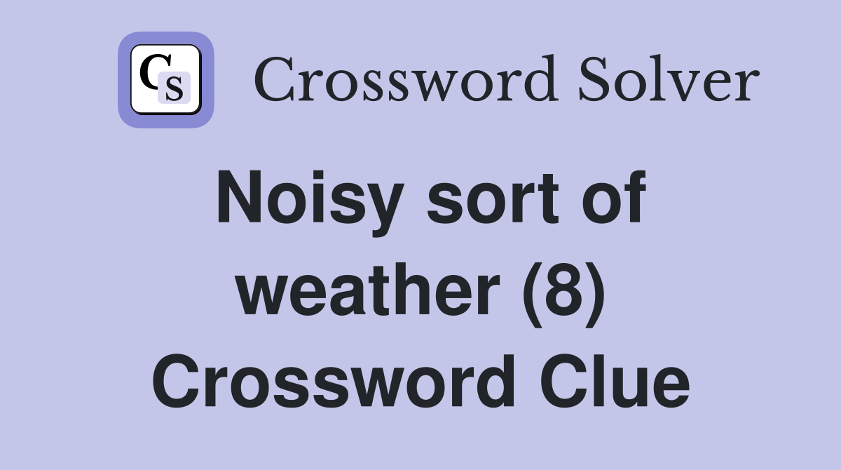 Noisy sort of weather (8) Crossword Clue