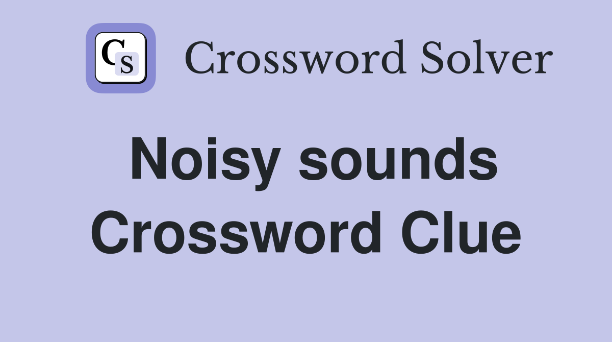 Noisy sounds Crossword Clue