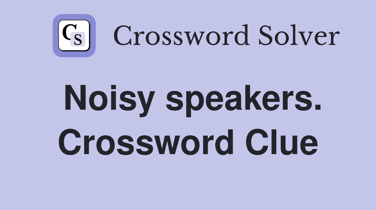 Noisy speakers. Crossword Clue