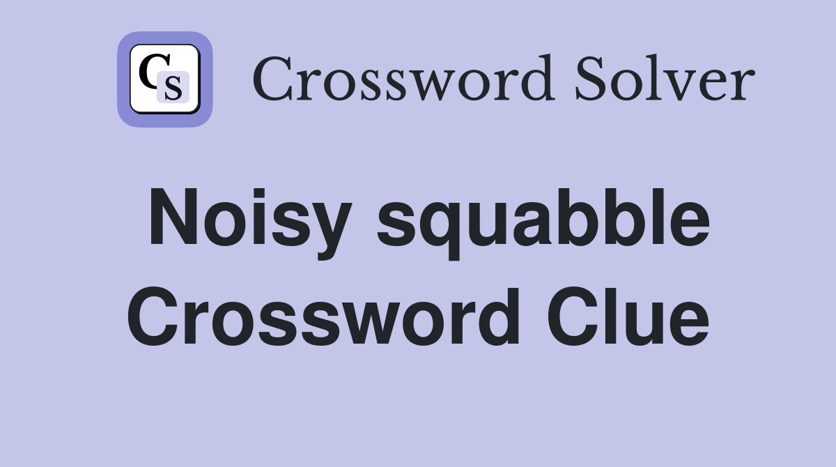 Noisy squabble Crossword Clue