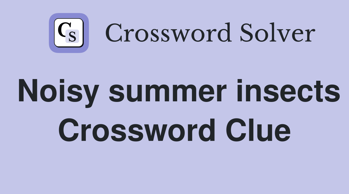 Noisy summer insects Crossword Clue