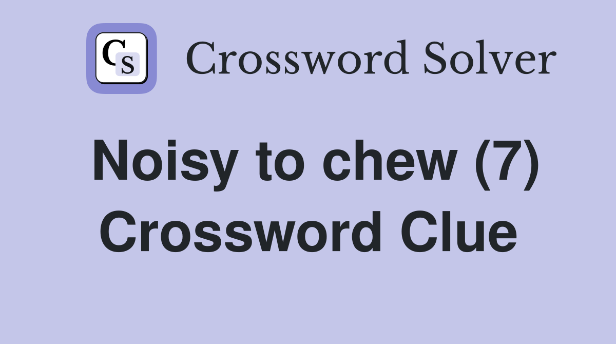 Noisy to chew (7) Crossword Clue