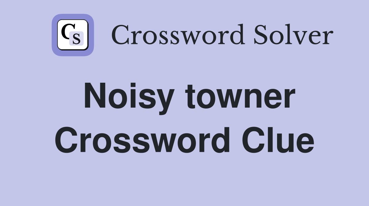 Noisy towner Crossword Clue