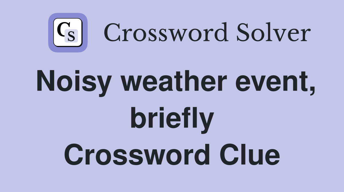 Noisy weather event, briefly Crossword Clue