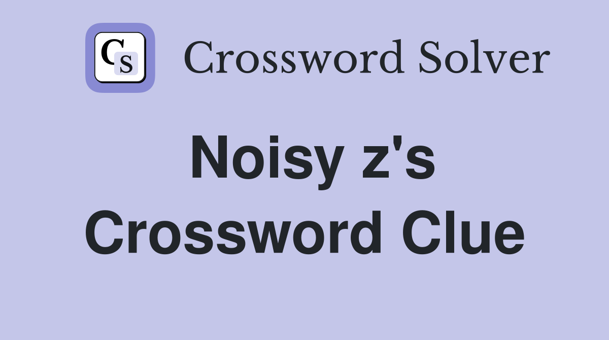 Noisy z's Crossword Clue
