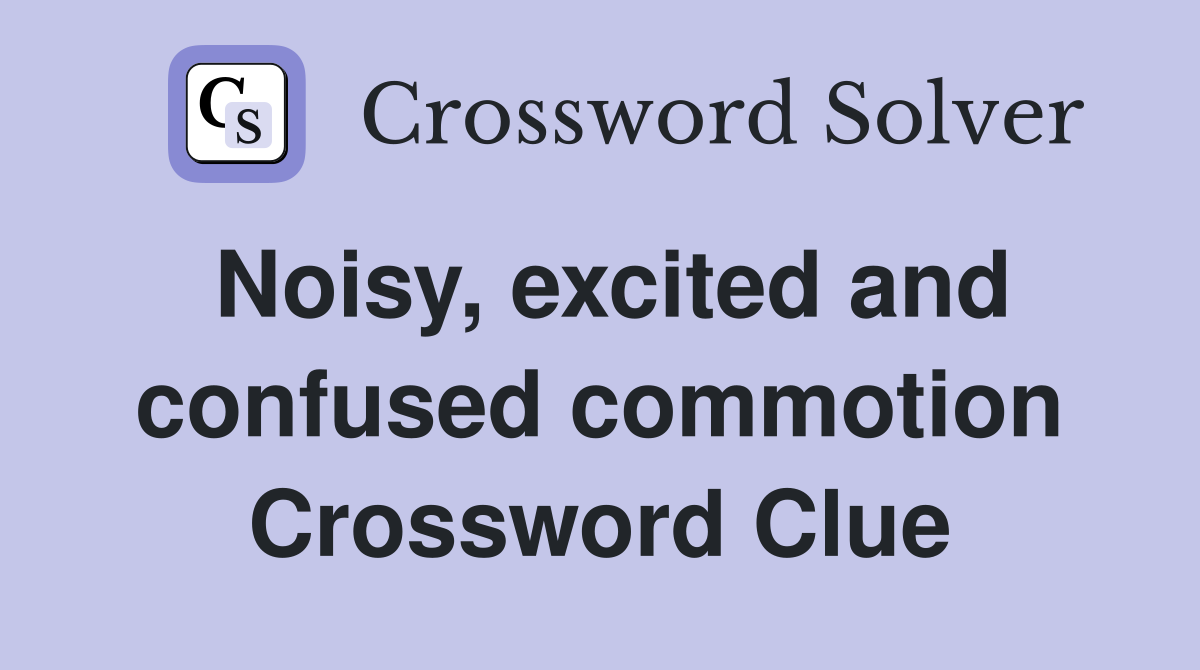 Noisy, excited and confused commotion Crossword Clue