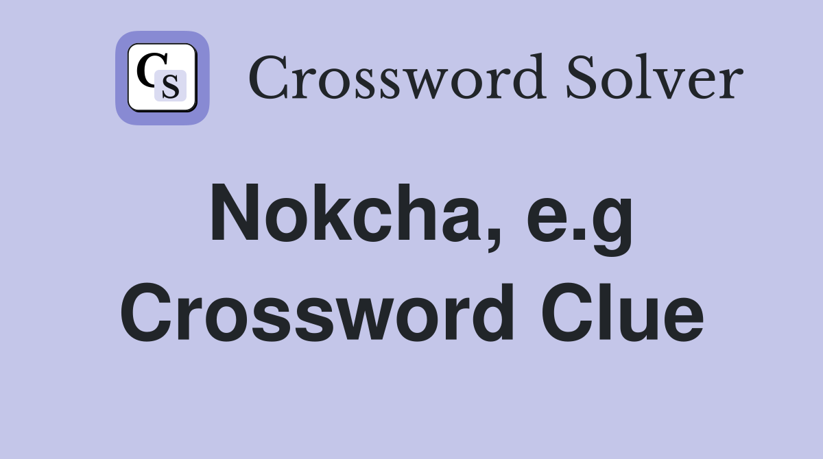 Nokcha, e.g Crossword Clue