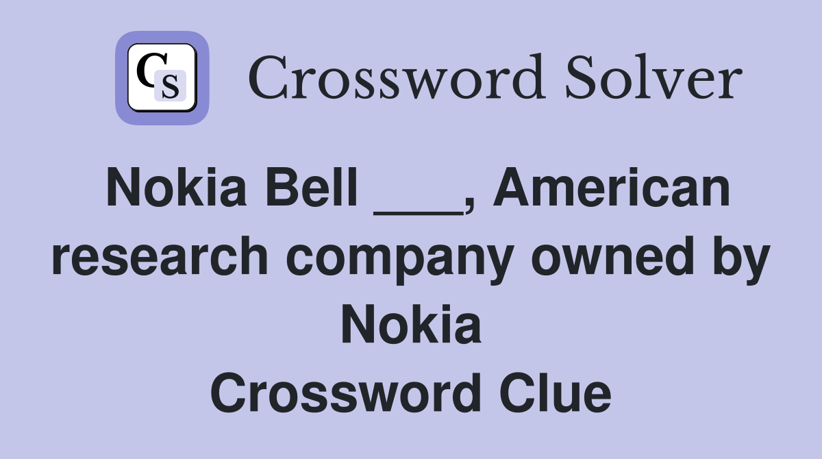Nokia Bell ___, American research company owned by Nokia Crossword Clue