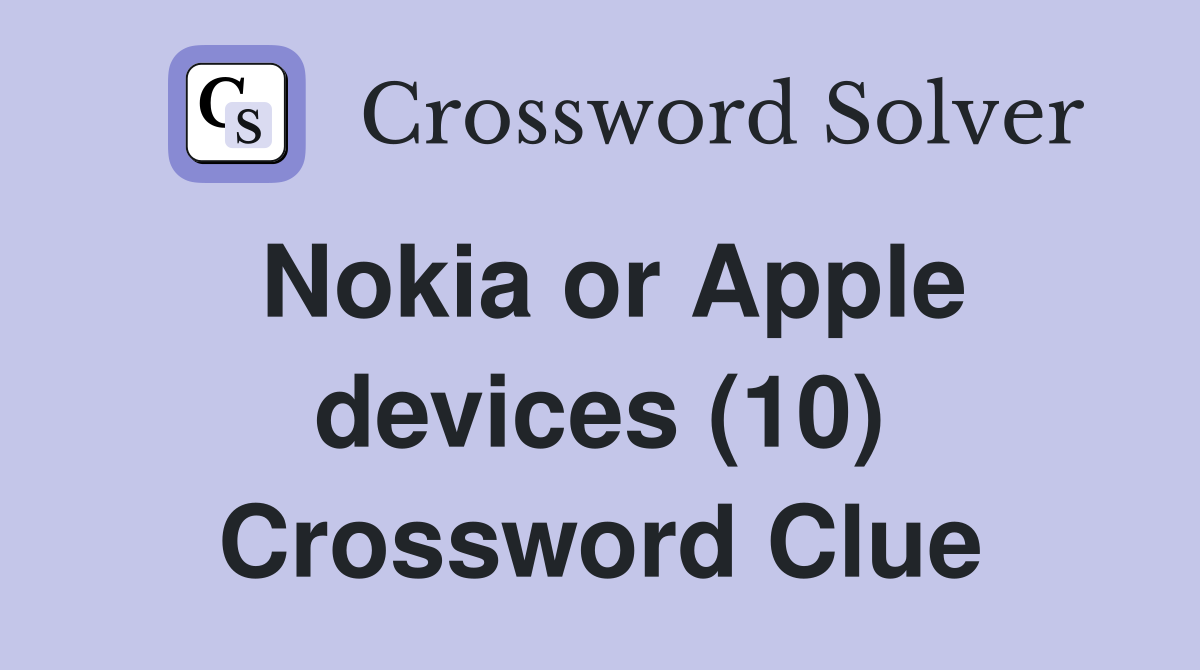 Nokia or Apple devices (10) Crossword Clue