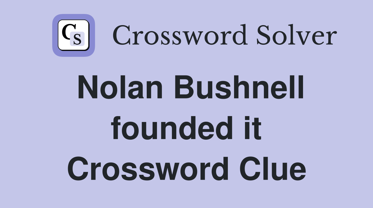 Nolan Bushnell founded it Crossword Clue