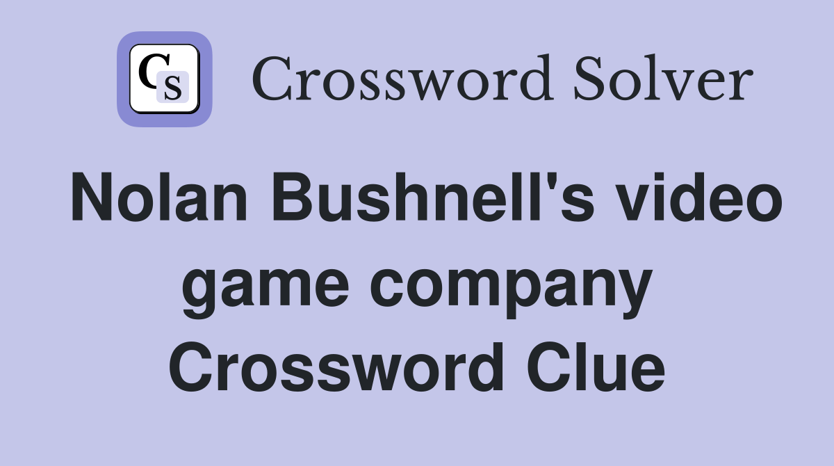 Nolan Bushnell's video game company Crossword Clue
