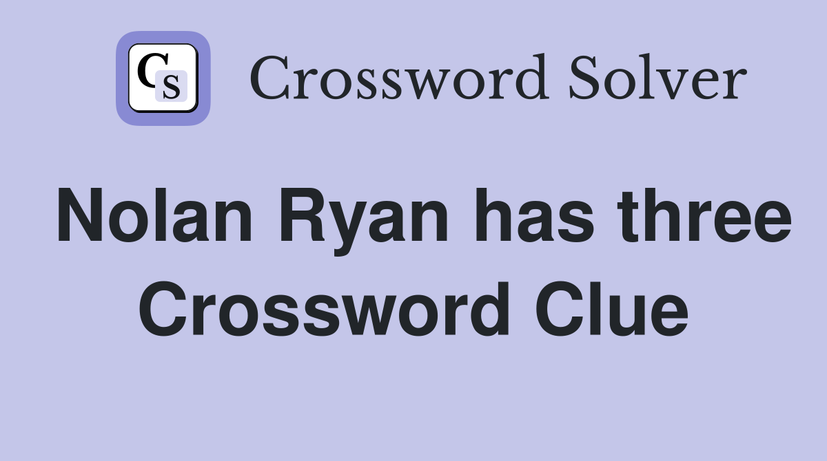 Nolan Ryan has three Crossword Clue