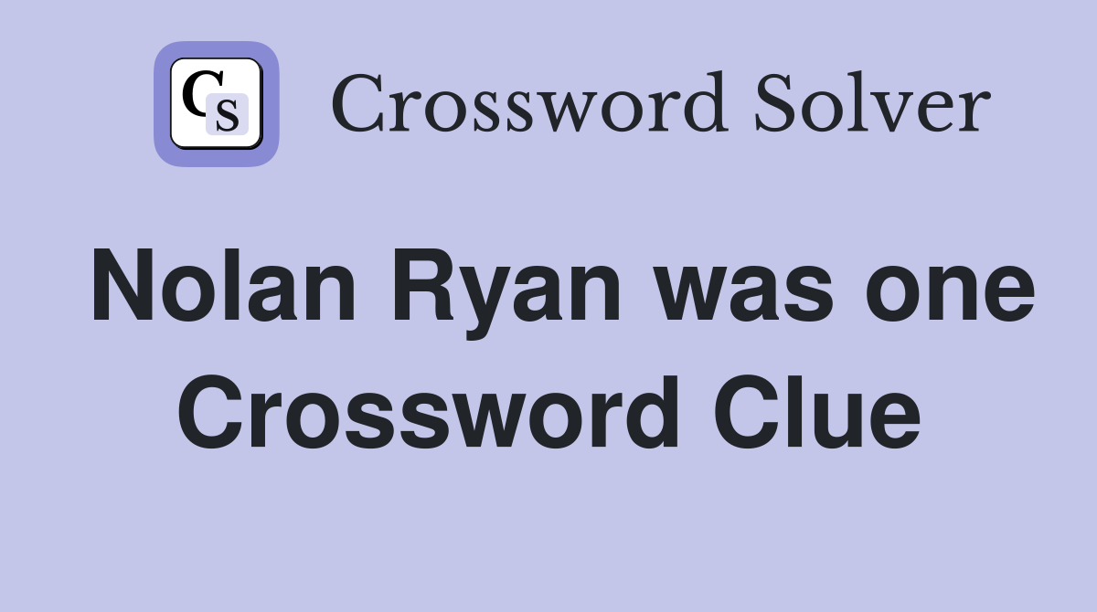 Nolan Ryan was one Crossword Clue