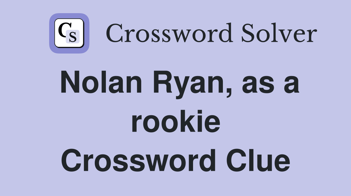 Nolan Ryan, as a rookie Crossword Clue