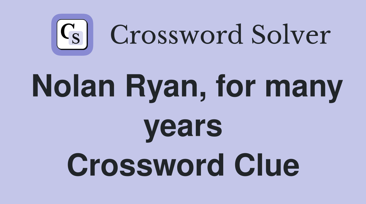 Nolan Ryan, for many years Crossword Clue