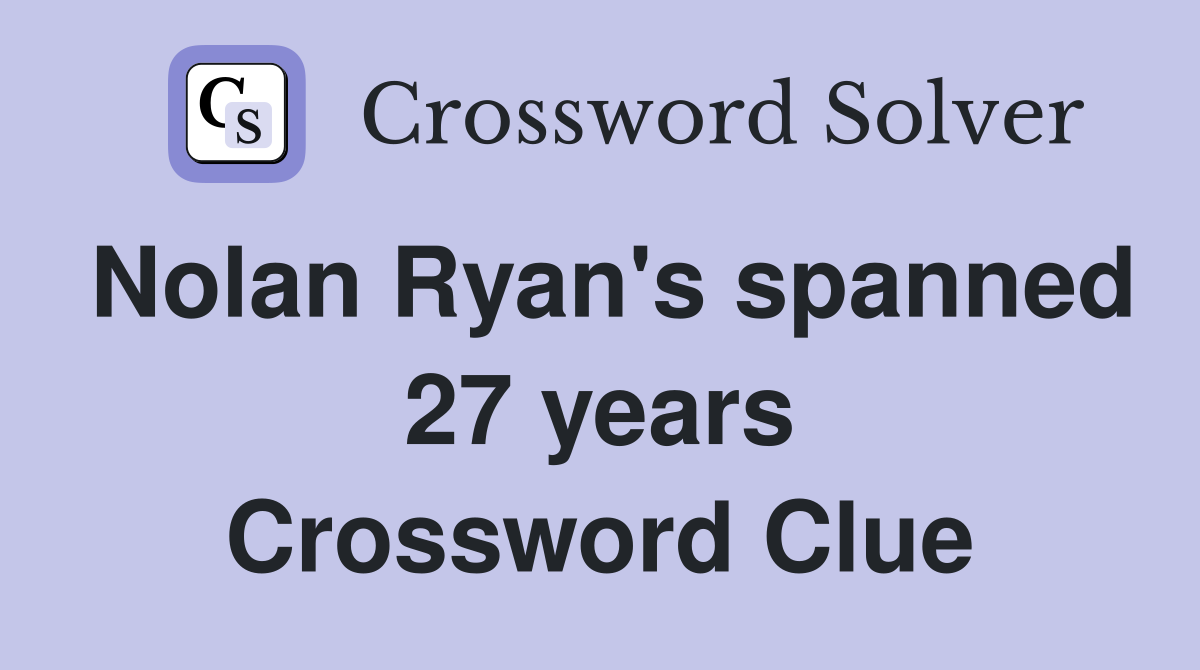 Nolan Ryan's spanned 27 years Crossword Clue