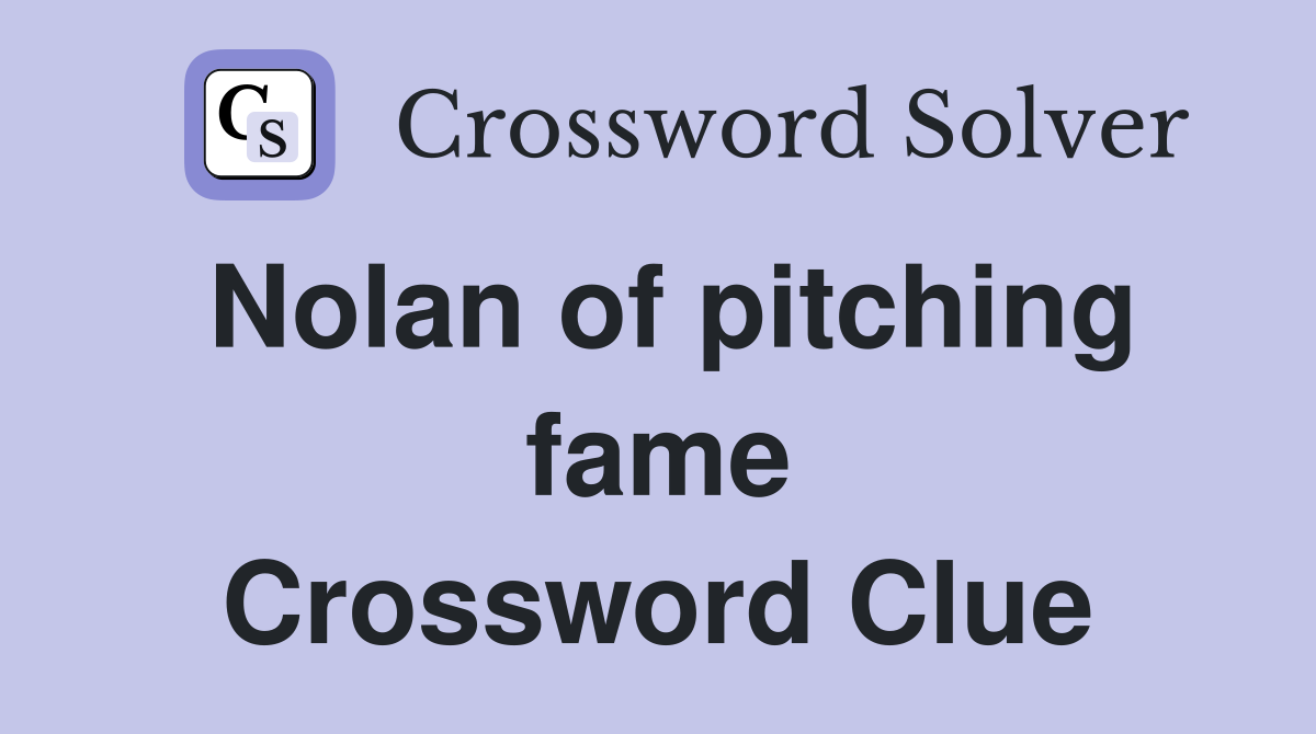 Nolan of pitching fame Crossword Clue