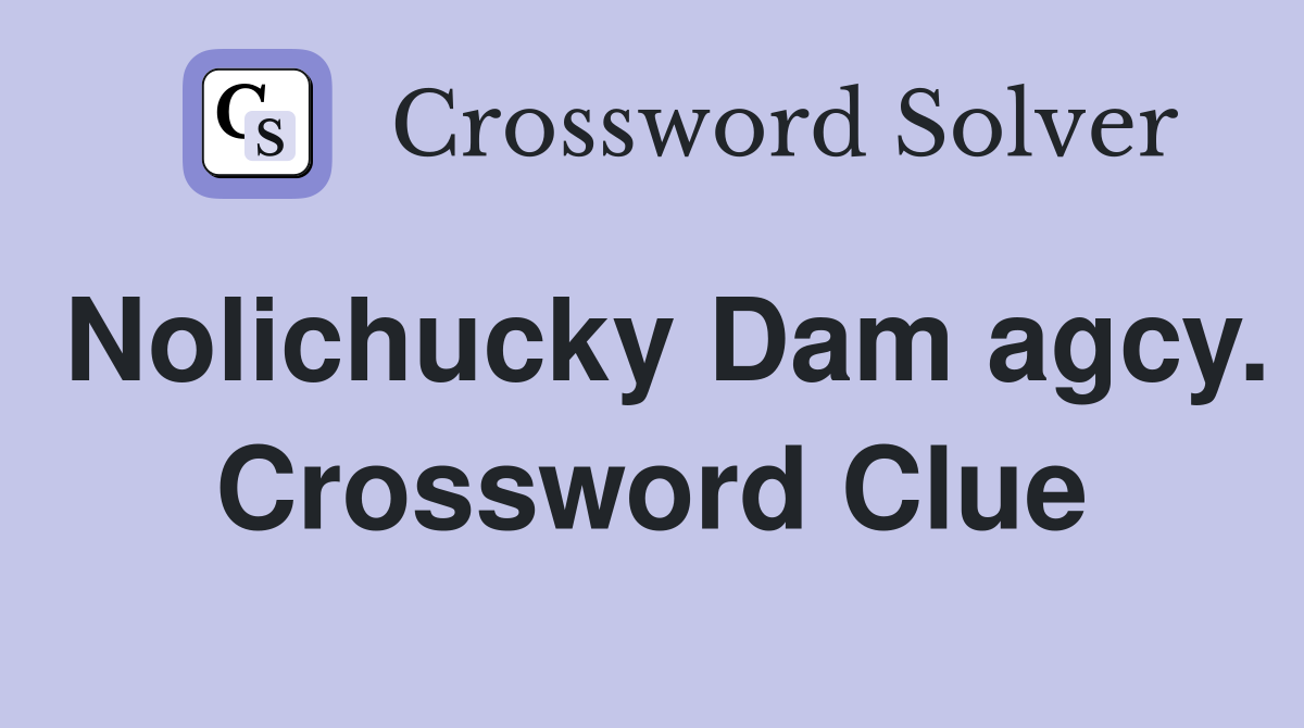 Nolichucky Dam agcy. Crossword Clue