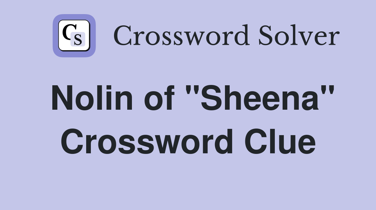 Nolin of "Sheena" Crossword Clue