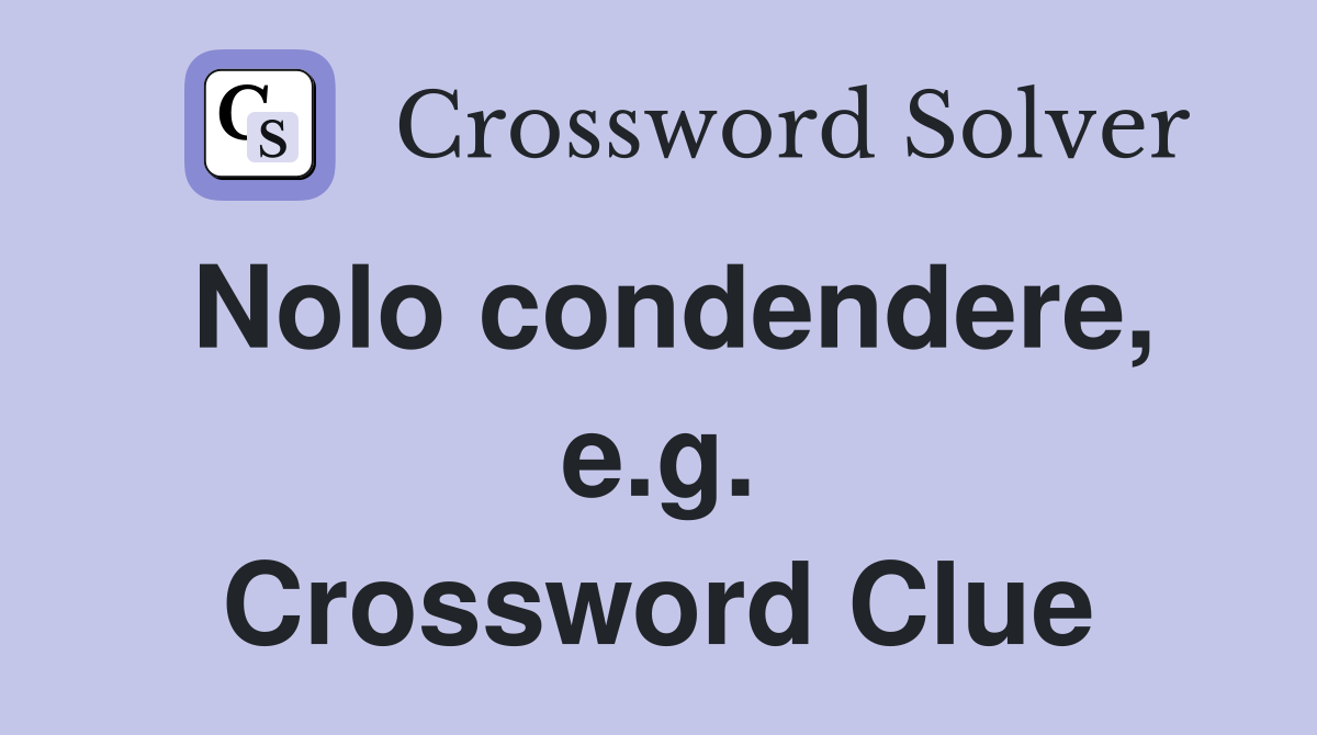 Nolo condendere, e.g. Crossword Clue