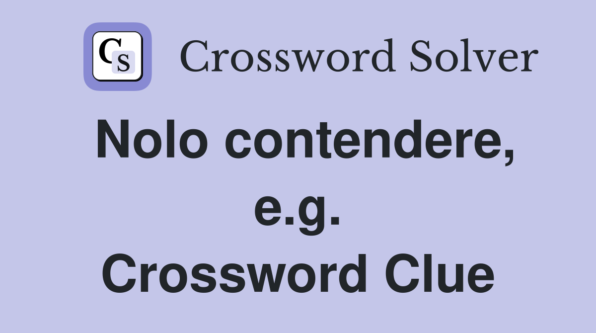 Nolo contendere, e.g. Crossword Clue