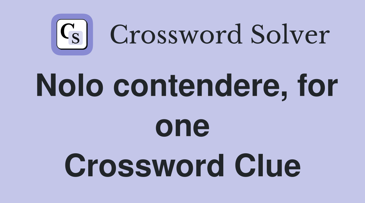Nolo contendere, for one Crossword Clue