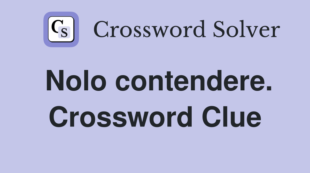 Nolo contendere. Crossword Clue