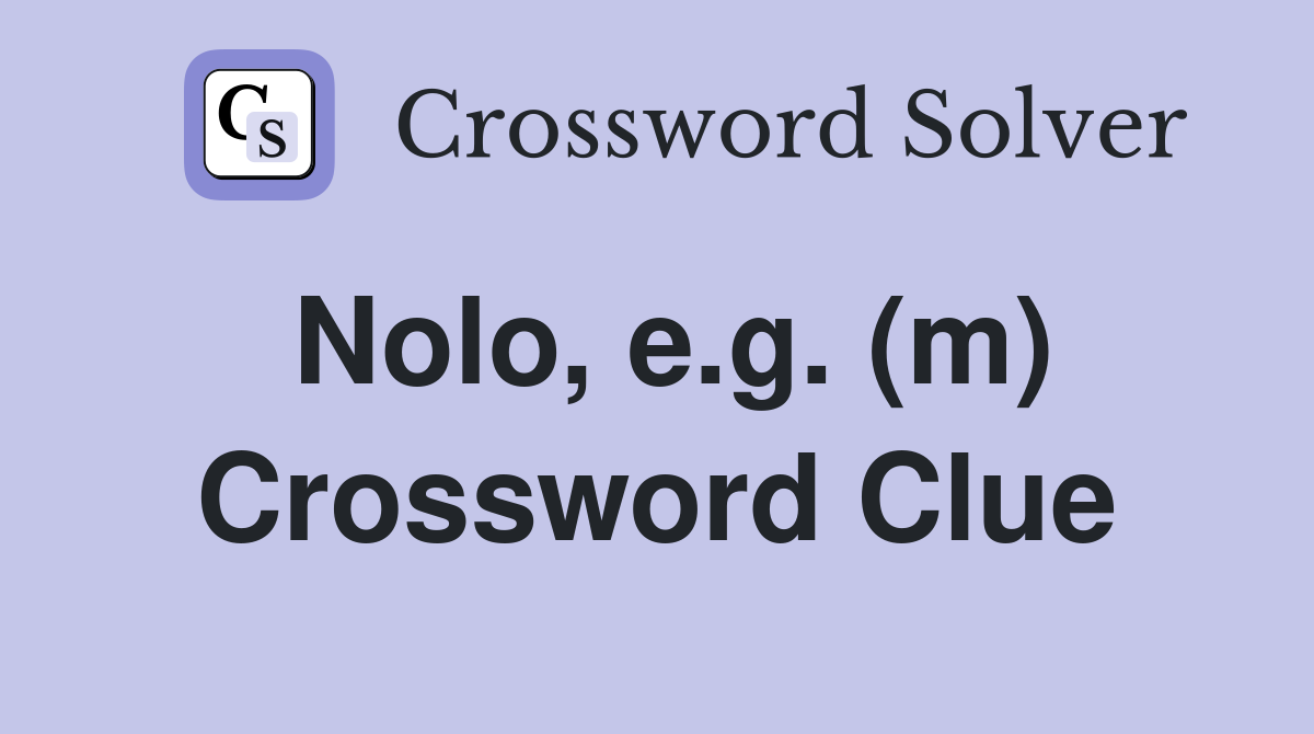 Nolo, e.g. (m) Crossword Clue