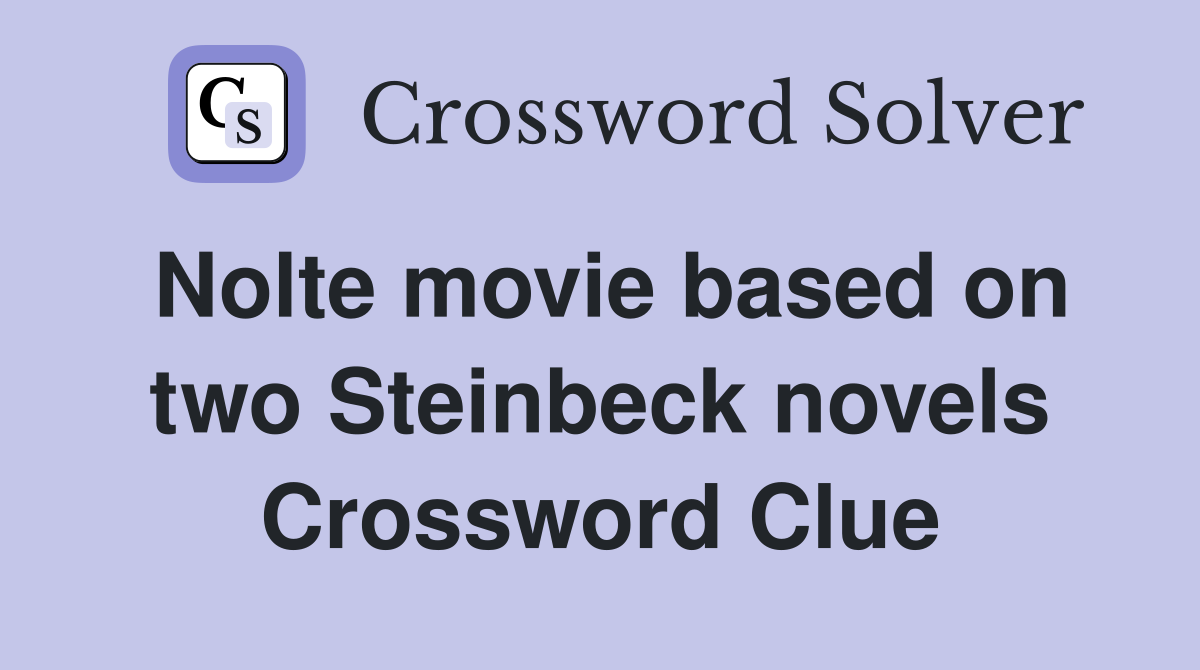 Nolte movie based on two Steinbeck novels Crossword Clue