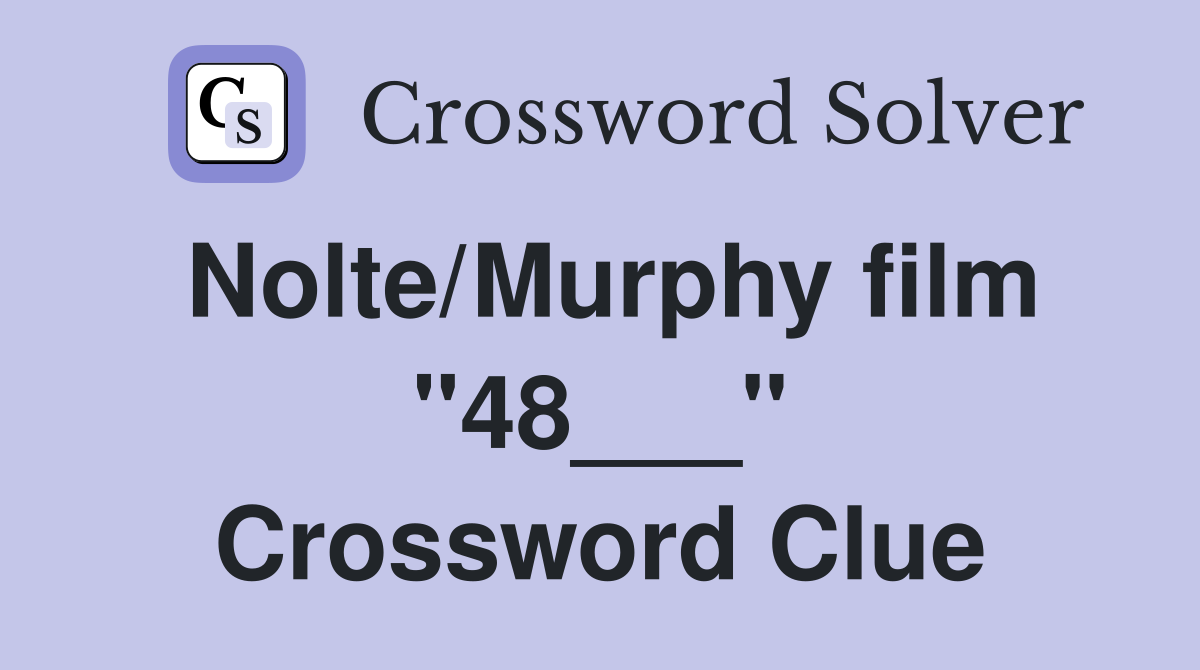 Nolte/Murphy film "48___" Crossword Clue