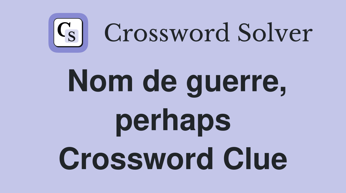 Nom de guerre, perhaps Crossword Clue