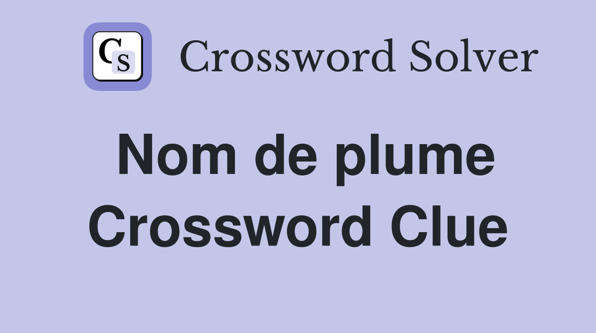 Nom de plume Crossword Clue Answers Crossword Solver
