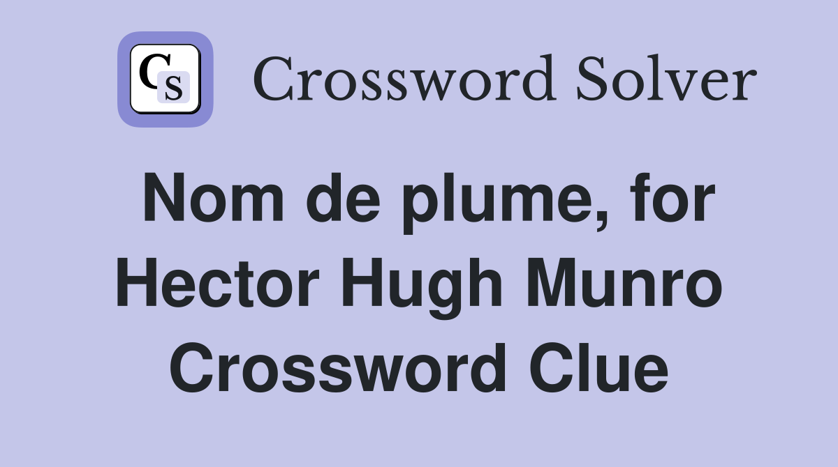 Nom de plume, for Hector Hugh Munro Crossword Clue