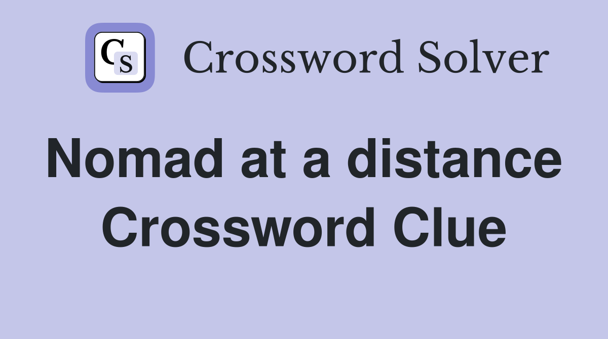 Nomad at a distance  Crossword Clue