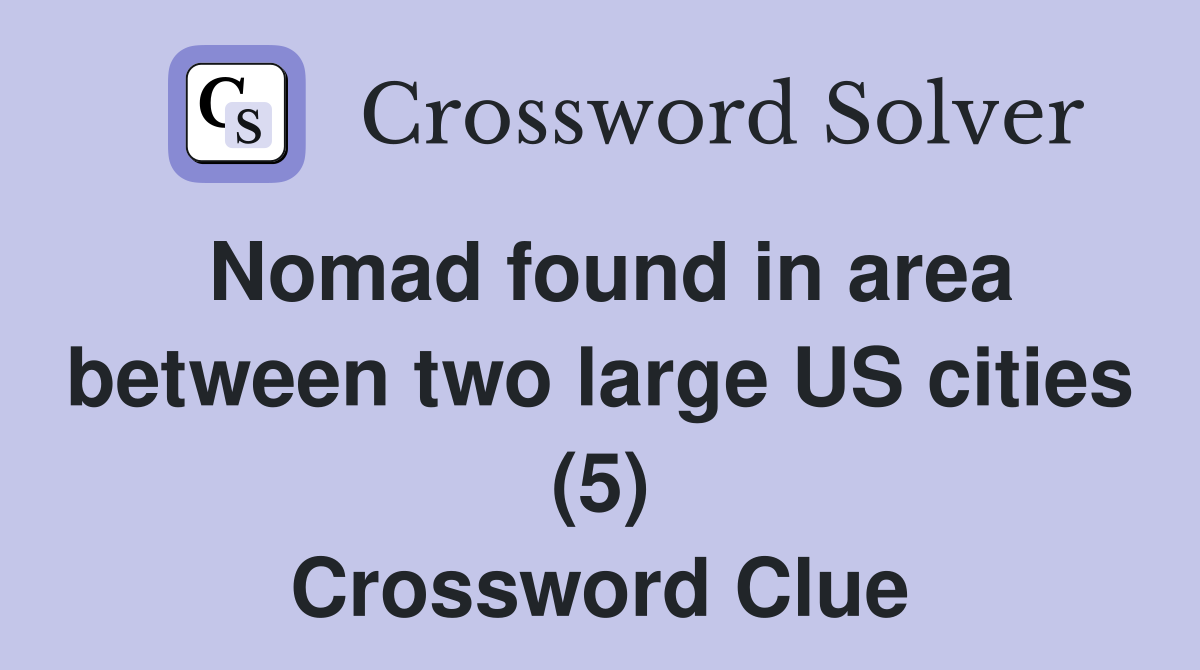 Nomad found in area between two large US cities (5) Crossword Clue