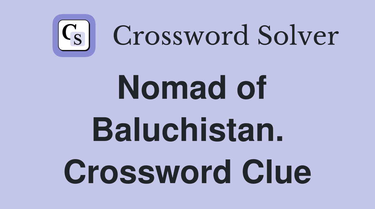 Nomad of Baluchistan. Crossword Clue
