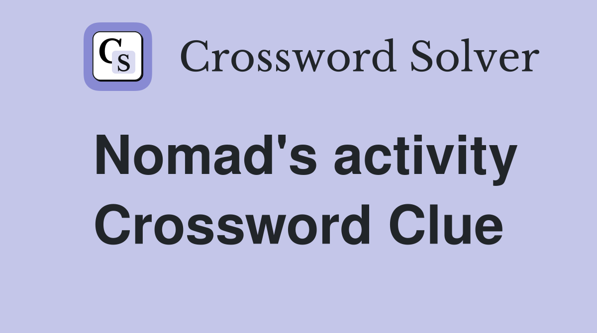 Nomad's activity Crossword Clue