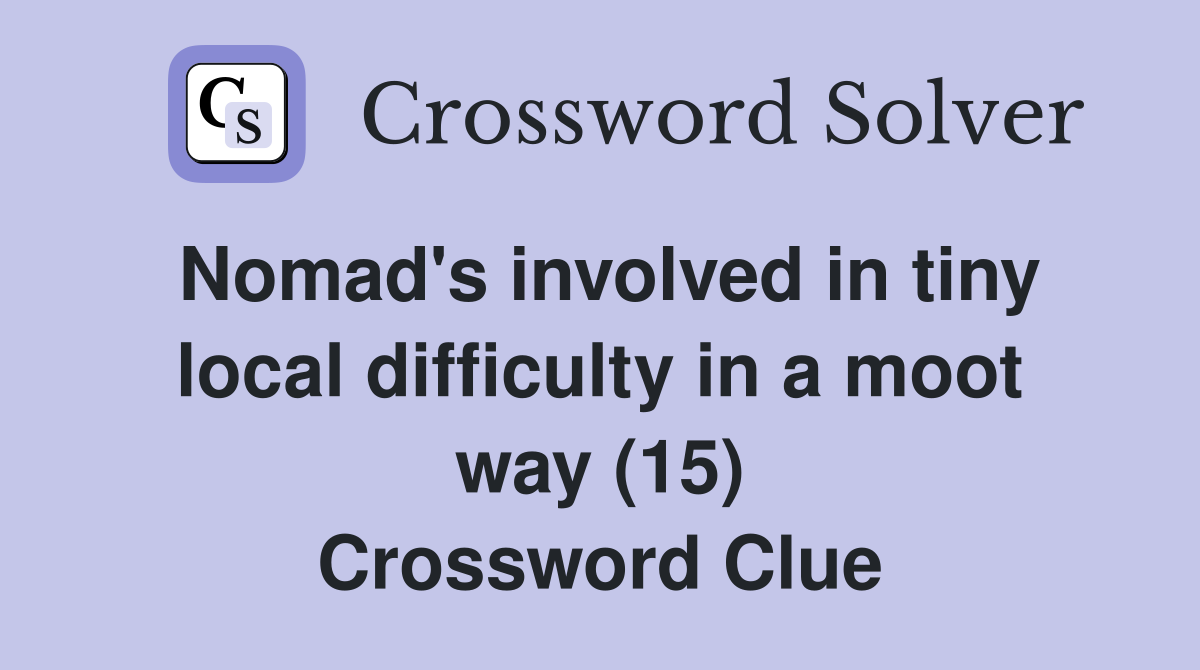 Nomad's involved in tiny local difficulty in a moot way (15) Crossword Clue