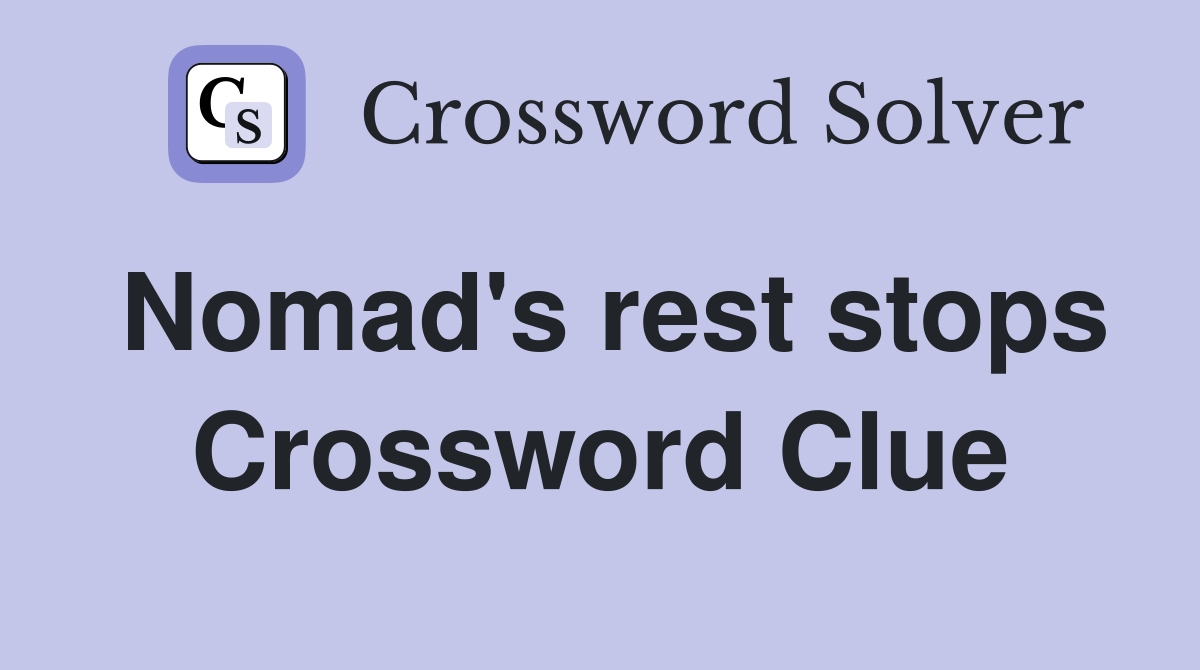 Nomad's rest stops Crossword Clue