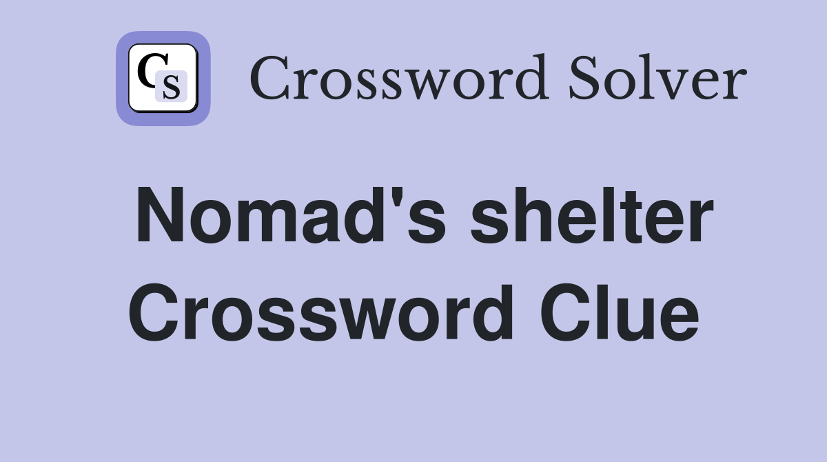 Nomad's shelter Crossword Clue