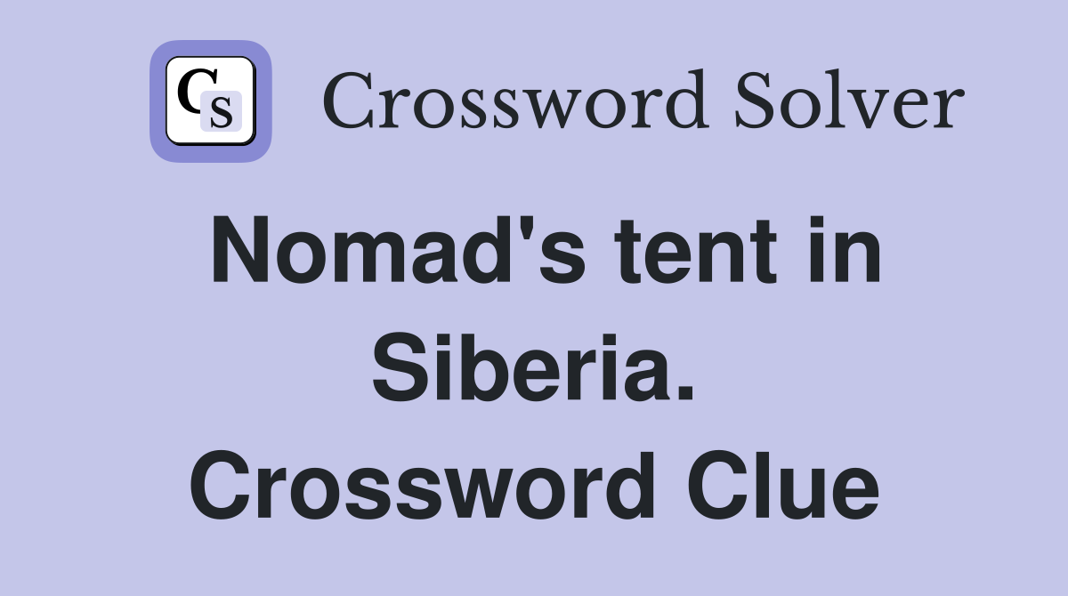 Nomad's tent in Siberia. Crossword Clue