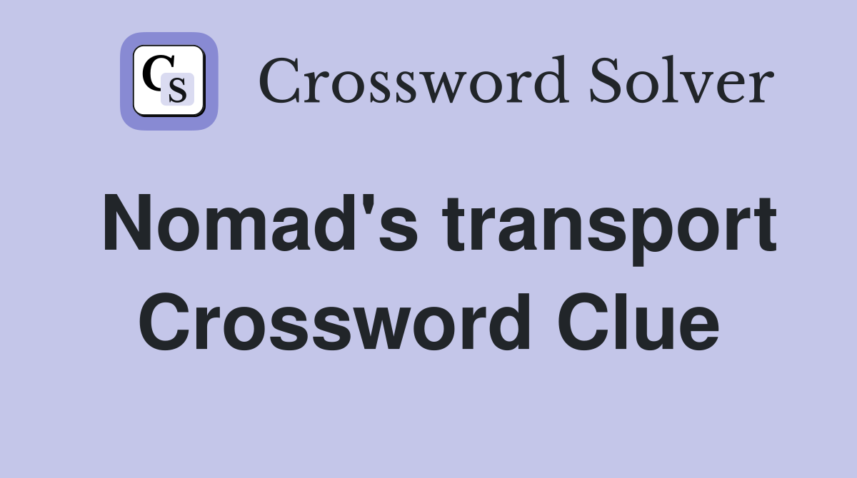 Nomad's transport Crossword Clue